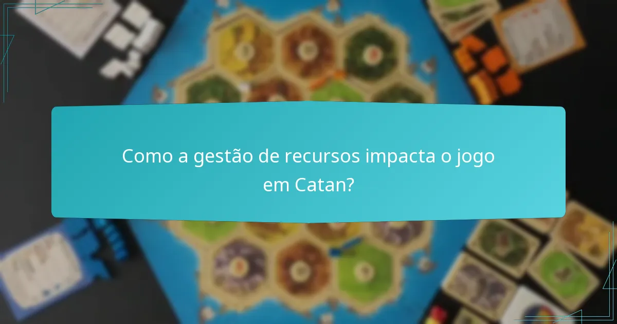 Como a gestão de recursos impacta o jogo em Catan?