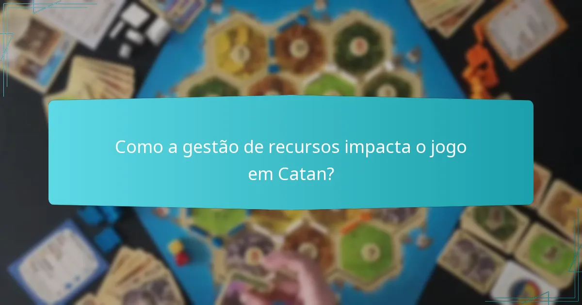 Como a gestão de recursos impacta o jogo em Catan?