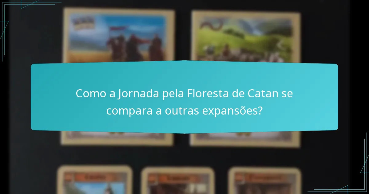 Como a Jornada pela Floresta de Catan se compara a outras expansões?