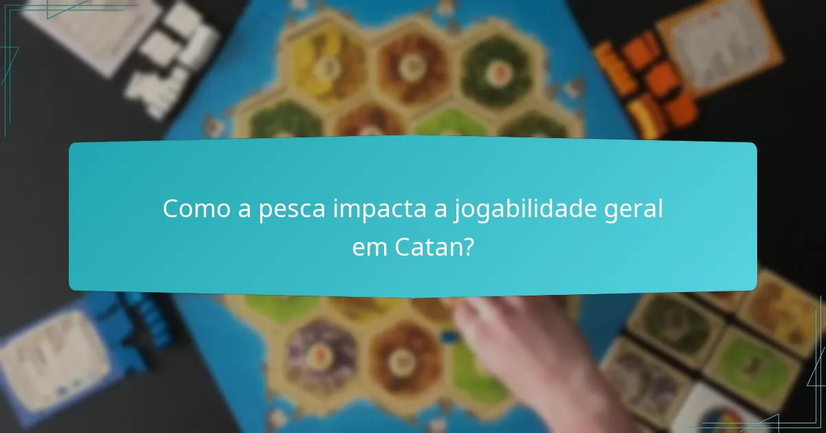 Como a pesca impacta a jogabilidade geral em Catan?