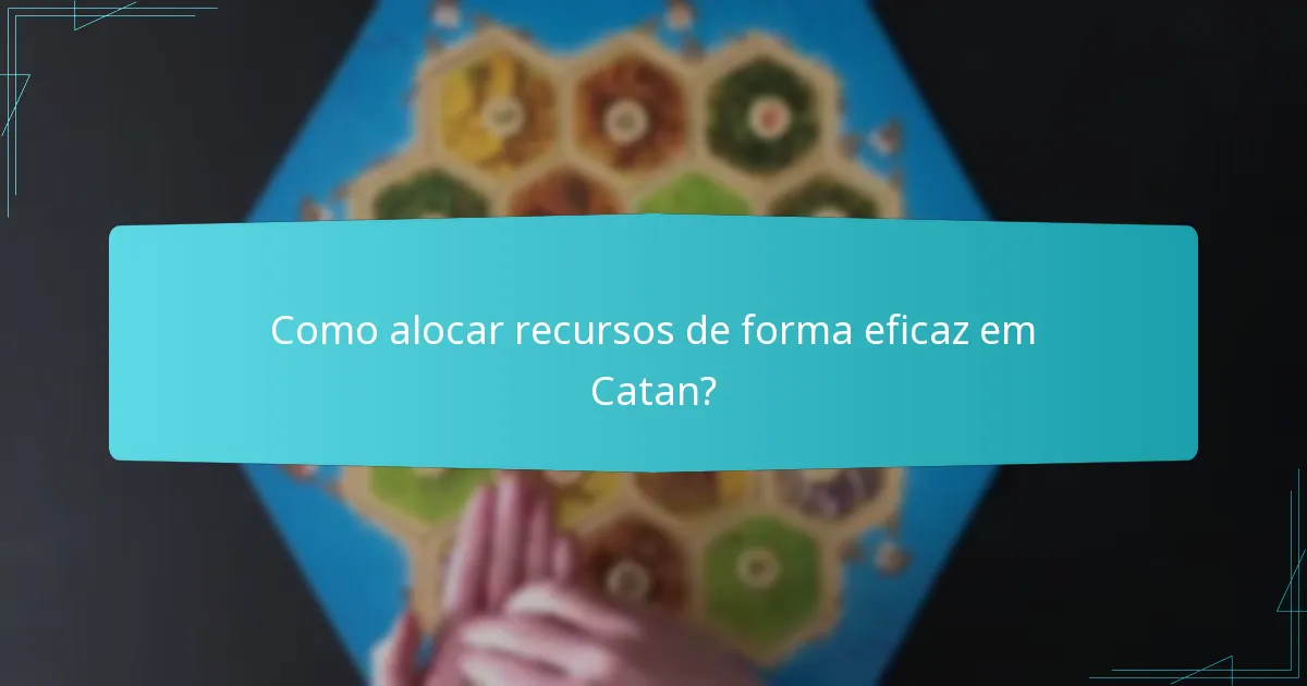 Como alocar recursos de forma eficaz em Catan?