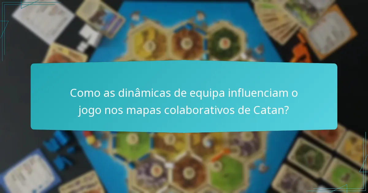 Como as dinâmicas de equipa influenciam o jogo nos mapas colaborativos de Catan?