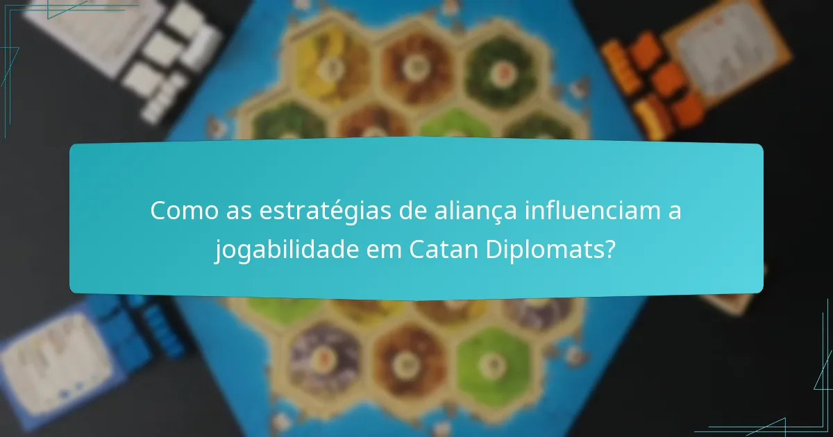 Como as estratégias de aliança influenciam a jogabilidade em Catan Diplomats?