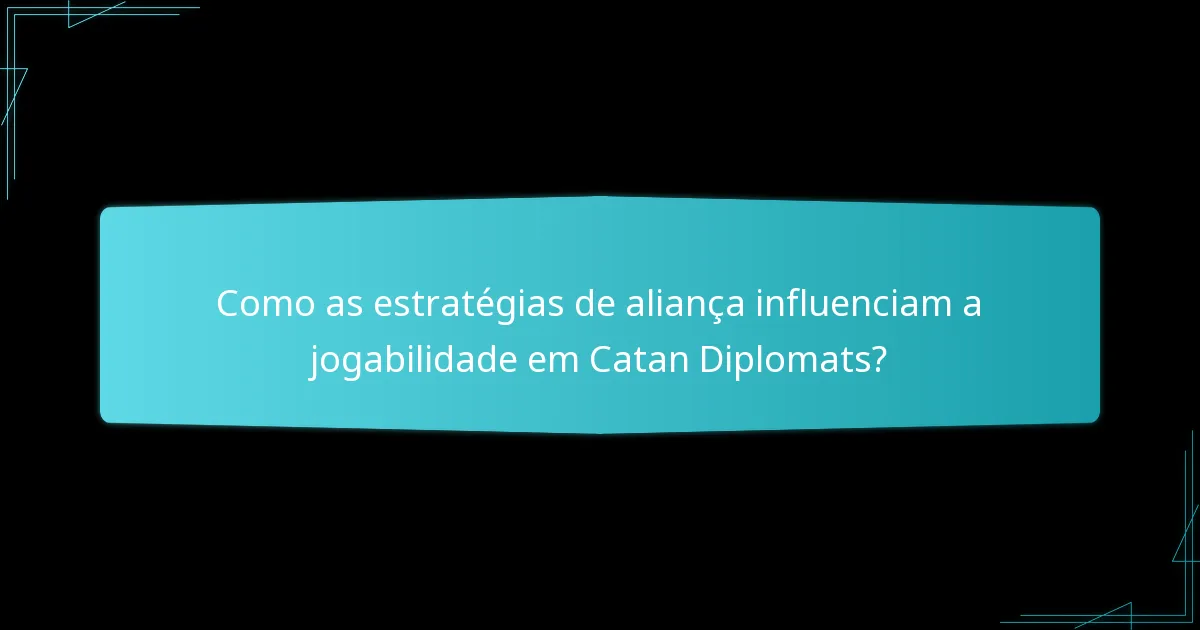 Como as estratégias de aliança influenciam a jogabilidade em Catan Diplomats?