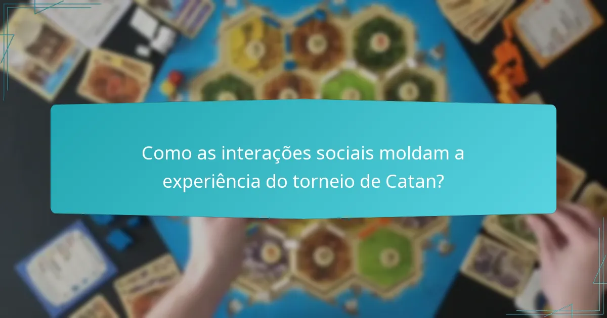 Como as interações sociais moldam a experiência do torneio de Catan?