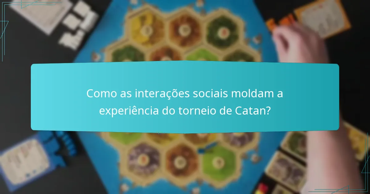 Como as interações sociais moldam a experiência do torneio de Catan?
