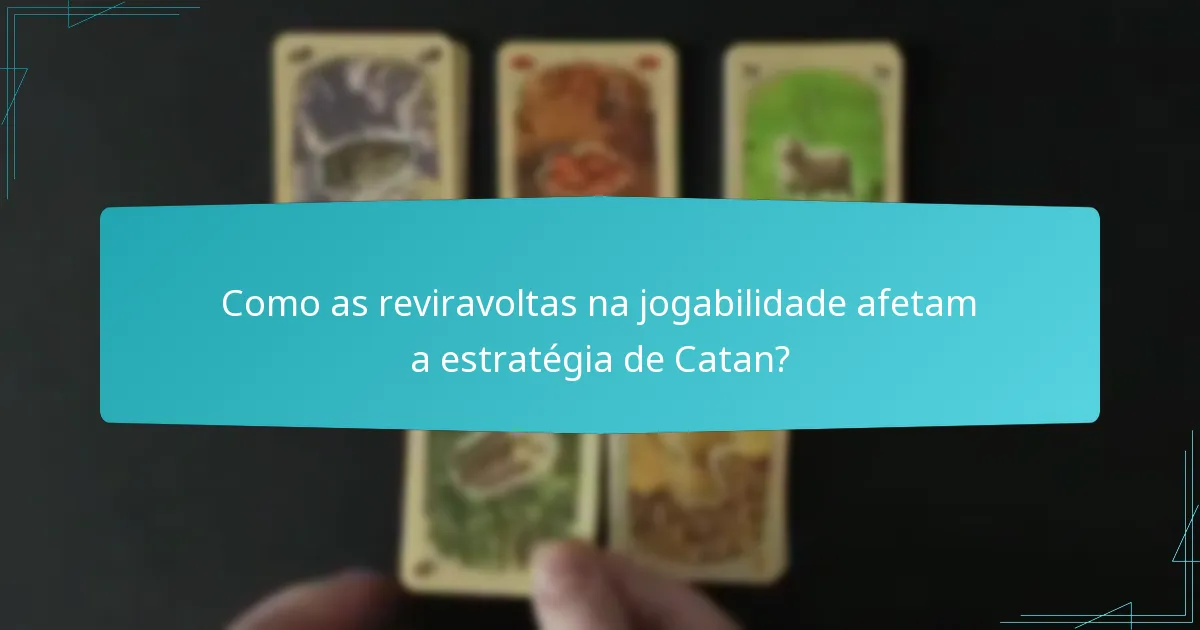 Como as reviravoltas na jogabilidade afetam a estratégia de Catan?