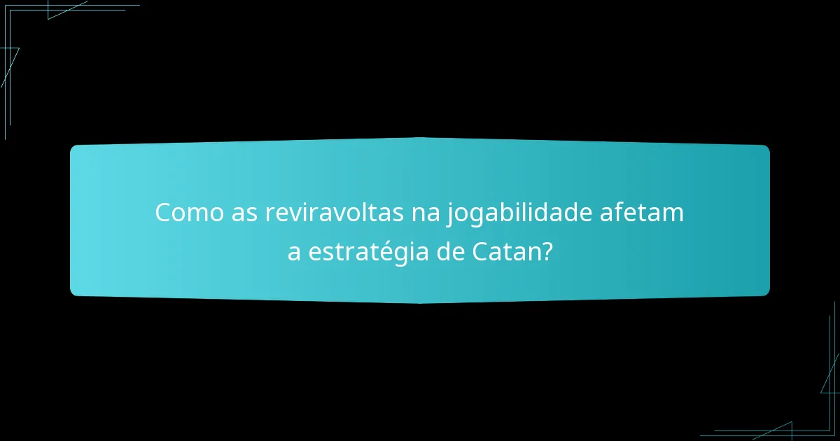 Como as reviravoltas na jogabilidade afetam a estratégia de Catan?