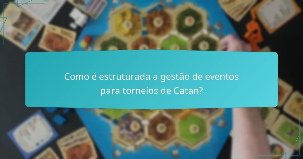 Como é estruturada a gestão de eventos para torneios de Catan?