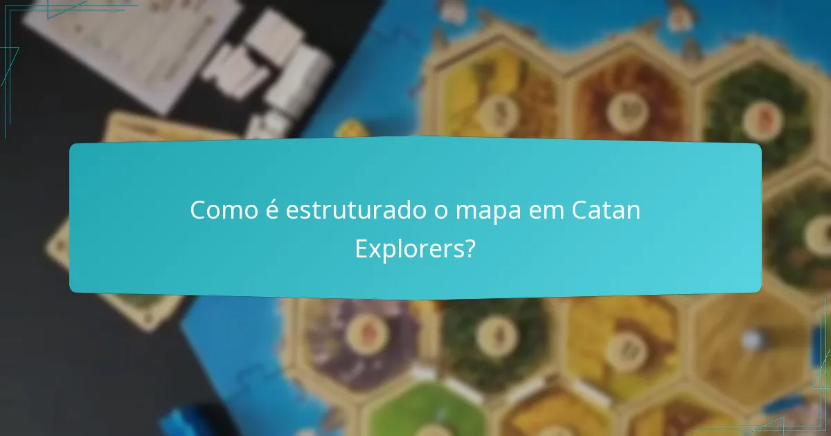 Como é estruturado o mapa em Catan Explorers?
