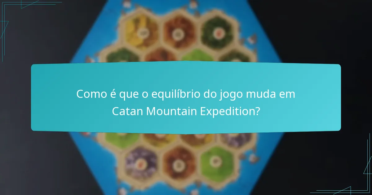 Como é que o equilíbrio do jogo muda em Catan Mountain Expedition?