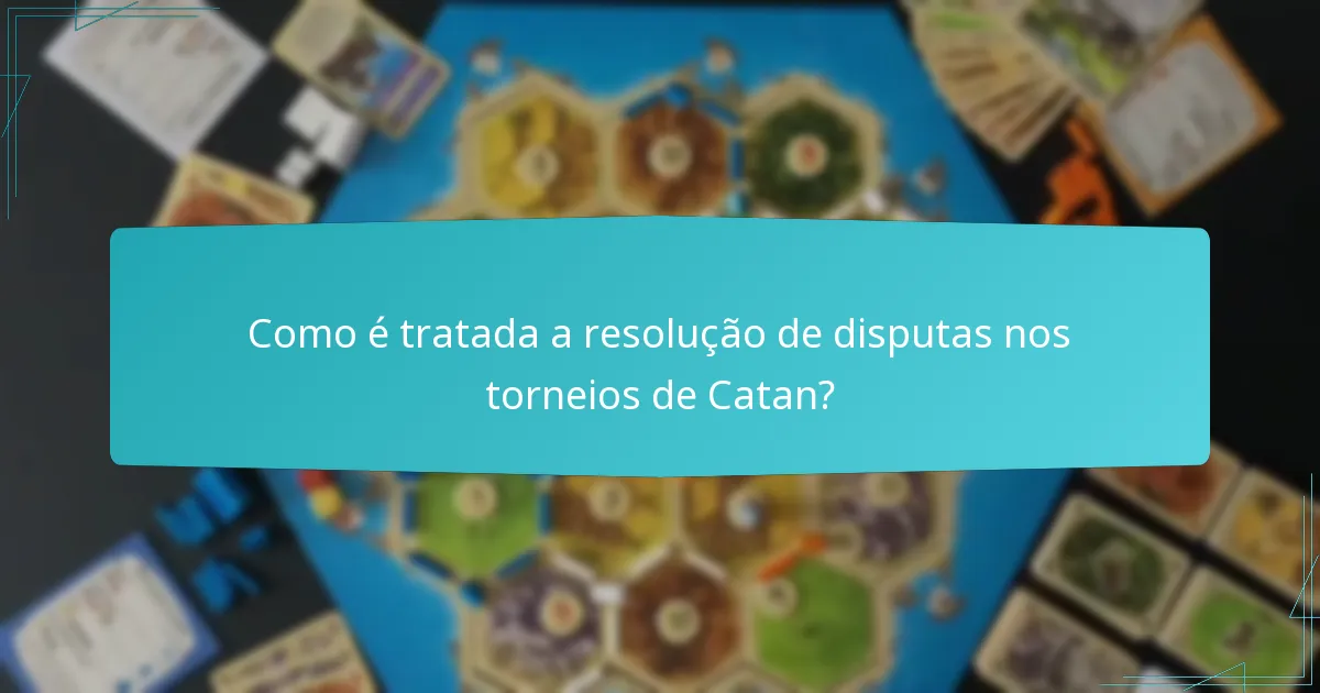 Como é tratada a resolução de disputas nos torneios de Catan?