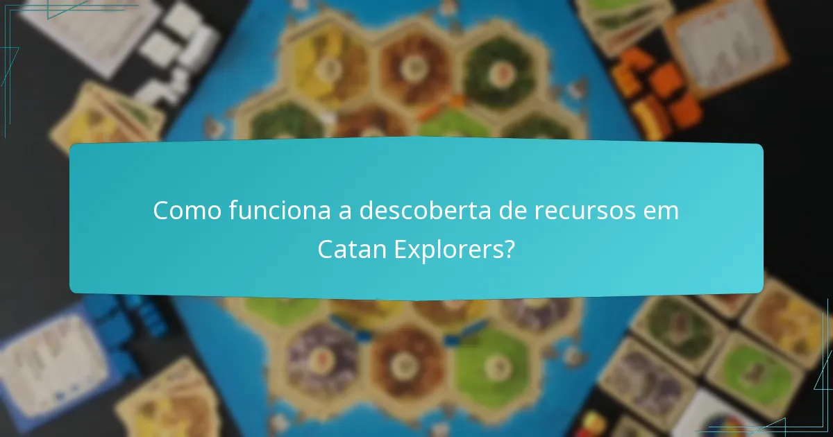 Como funciona a descoberta de recursos em Catan Explorers?