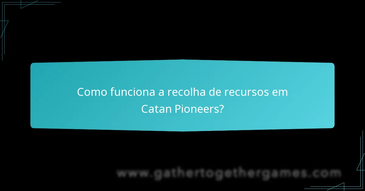 Como funciona a recolha de recursos em Catan Pioneers?
