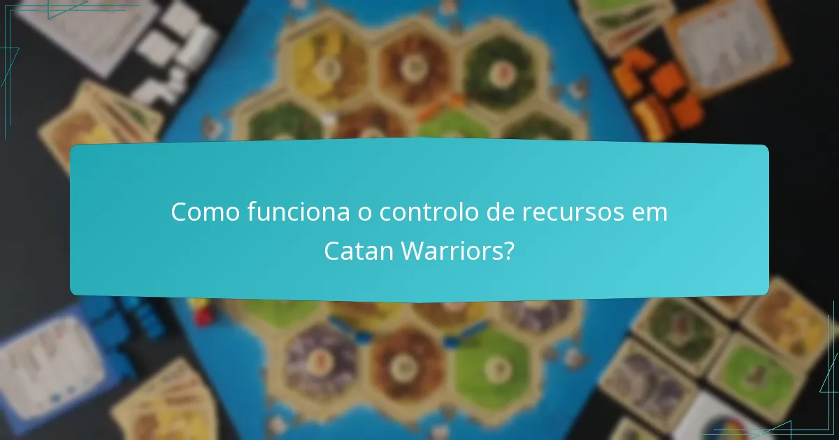 Como funciona o controlo de recursos em Catan Warriors?