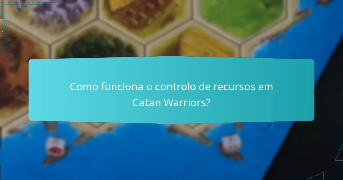 Como funciona o controlo de recursos em Catan Warriors?
