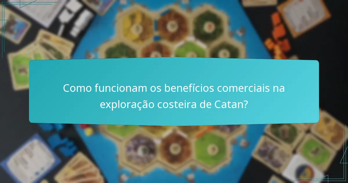 Como funcionam os benefícios comerciais na exploração costeira de Catan?