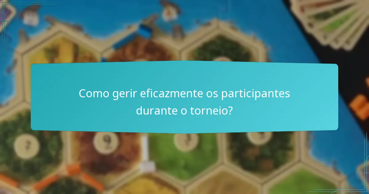 Como gerir eficazmente os participantes durante o torneio?