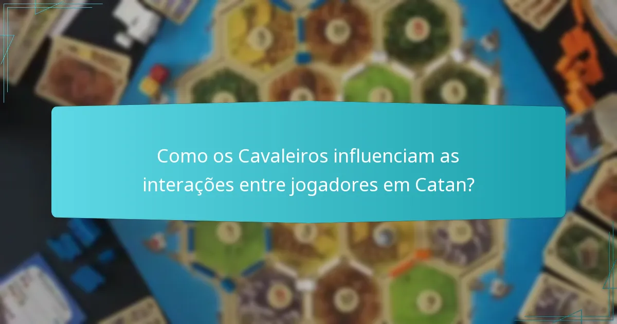 Como podem os jogadores usar os Cavaleiros de forma eficaz no jogo?