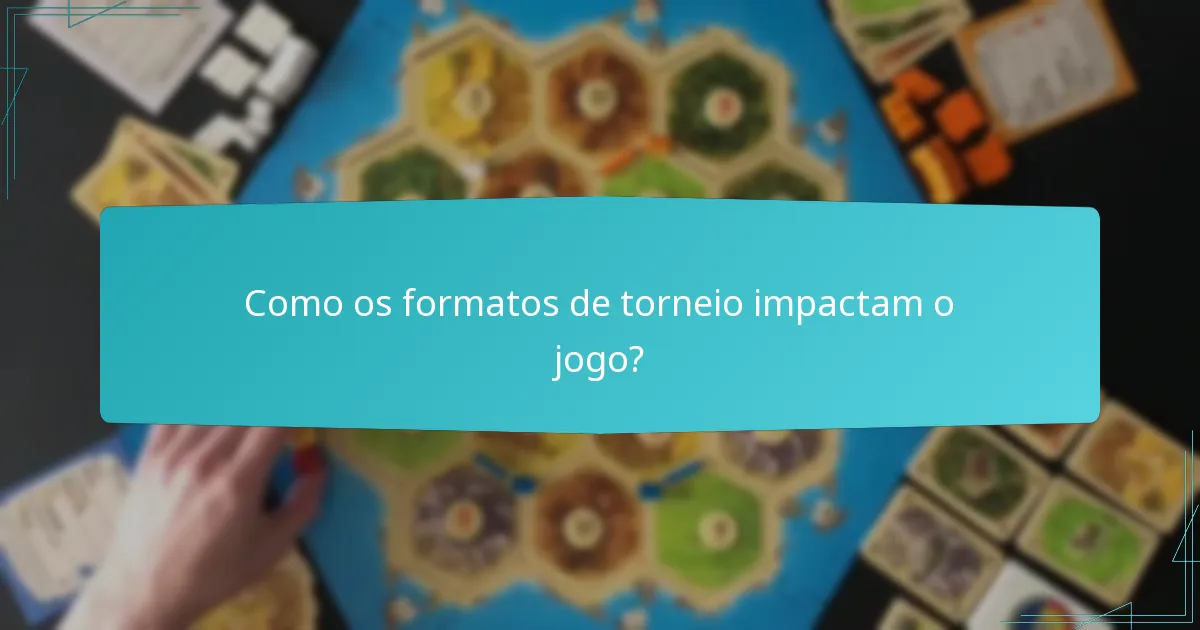 Como os formatos de torneio impactam o jogo?