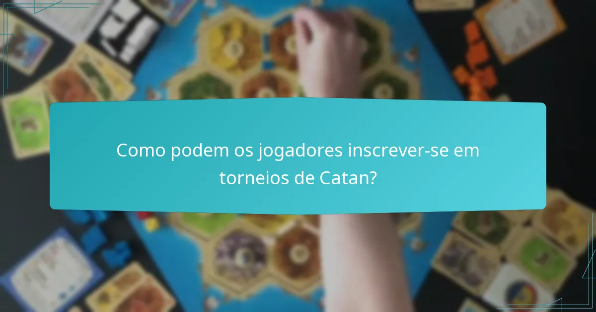 Como podem os jogadores inscrever-se em torneios de Catan?