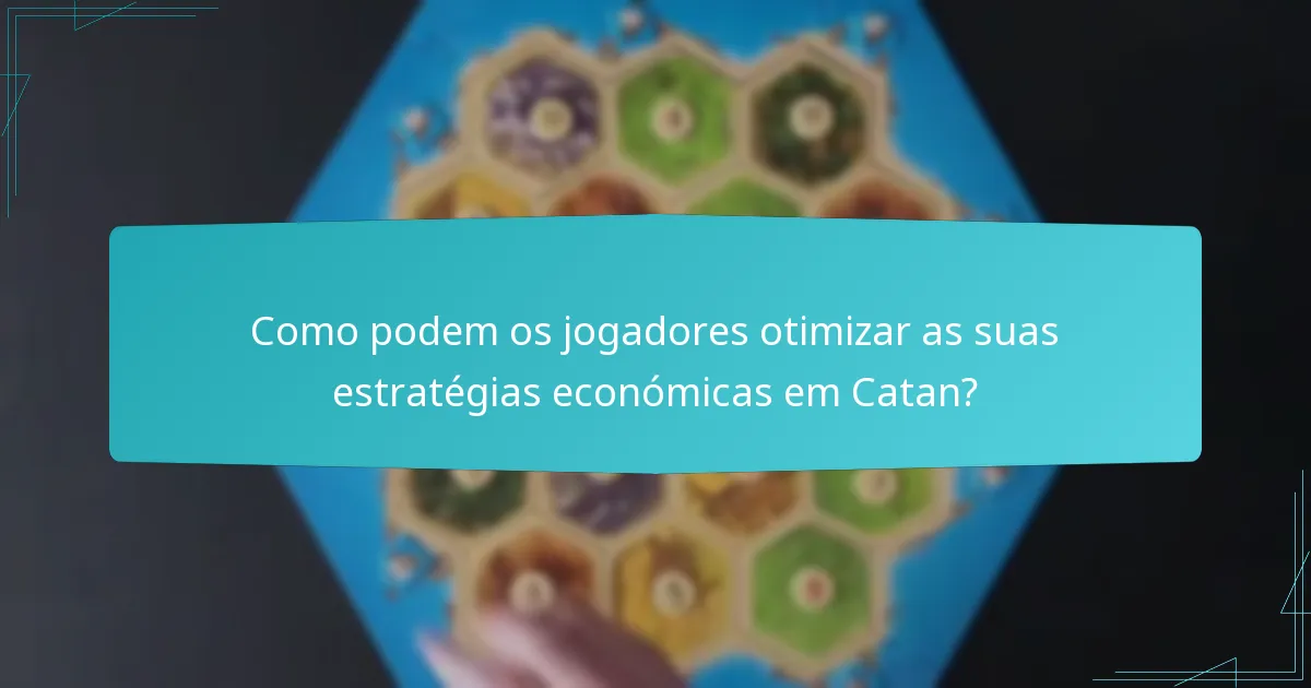 Como podem os jogadores otimizar as suas estratégias económicas em Catan?