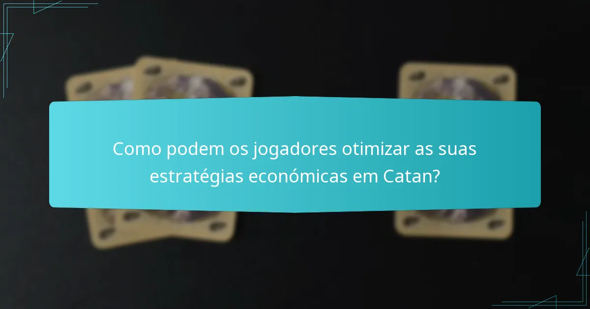 Como podem os jogadores otimizar as suas estratégias económicas em Catan?