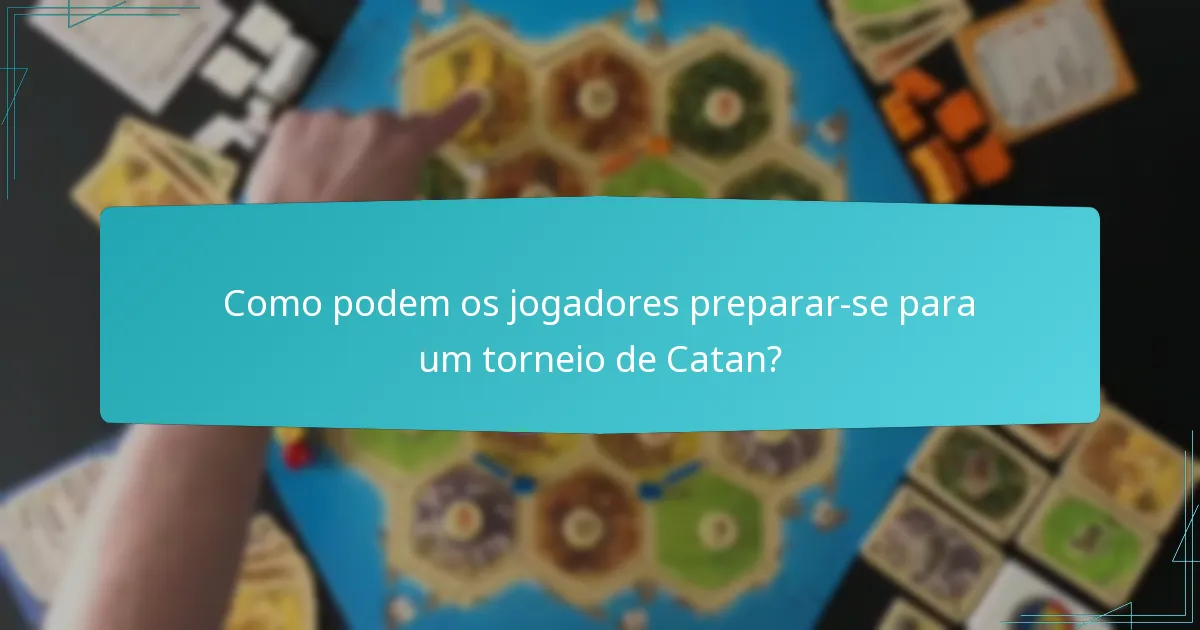 Como podem os jogadores preparar-se para um torneio de Catan?
