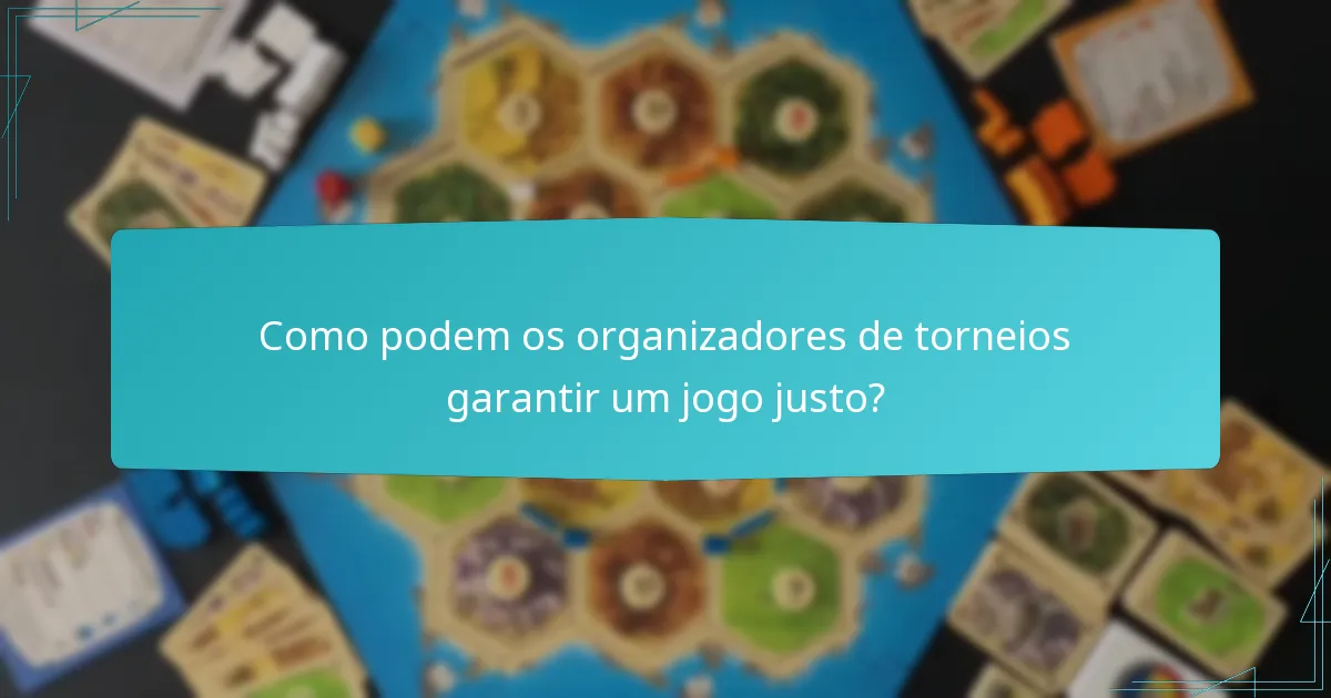 Como podem os organizadores de torneios garantir um jogo justo?