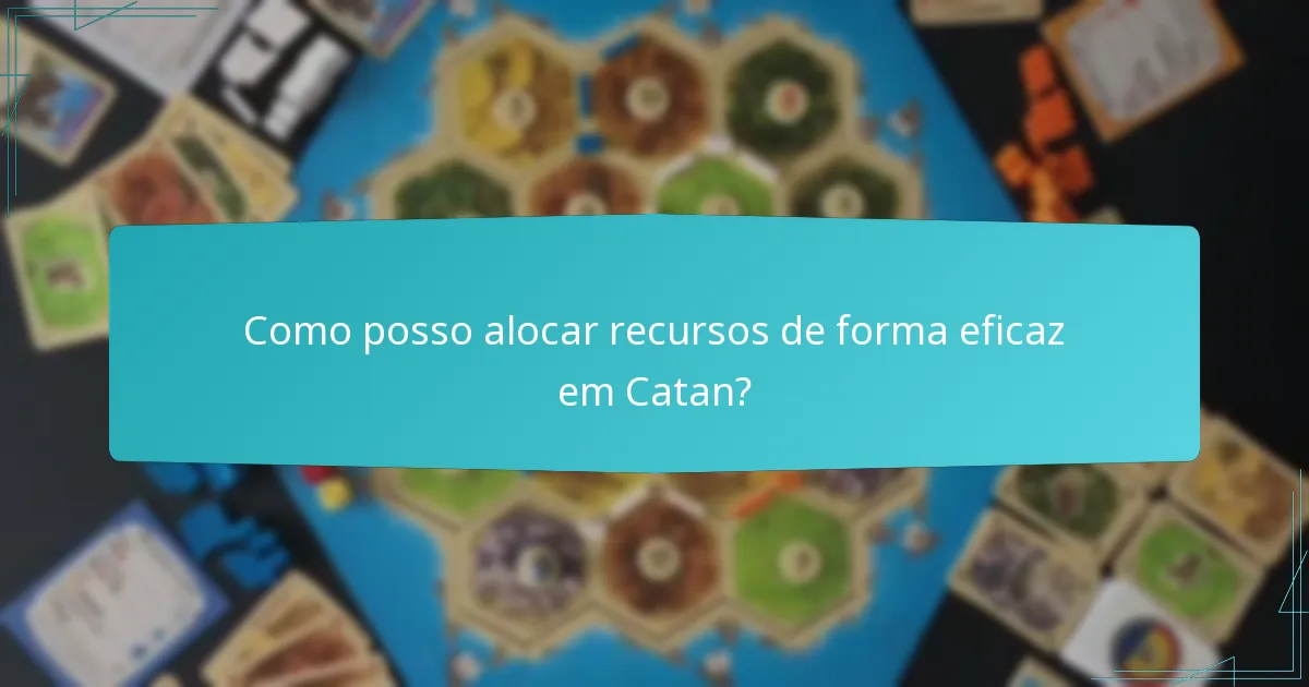 Como posso alocar recursos de forma eficaz em Catan?