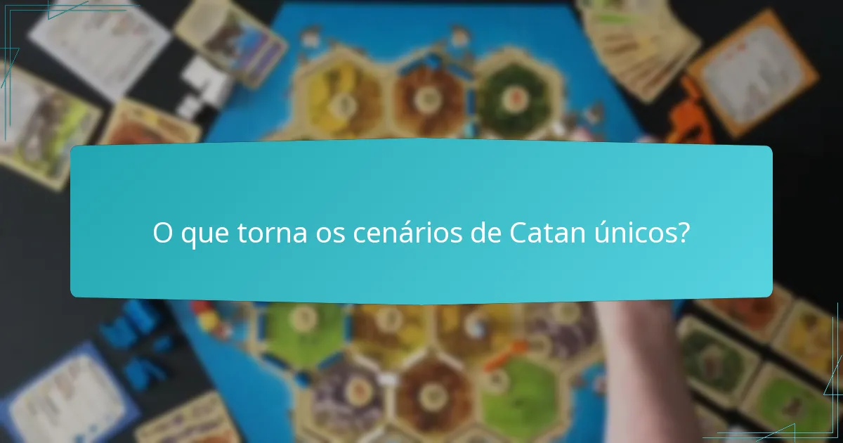 O que torna os cenários de Catan únicos?