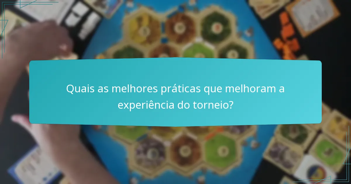 Quais as melhores práticas que melhoram a experiência do torneio?