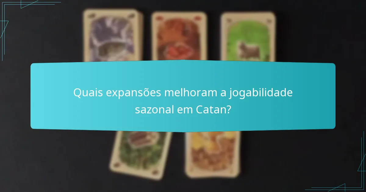 Quais expansões melhoram a jogabilidade sazonal em Catan?