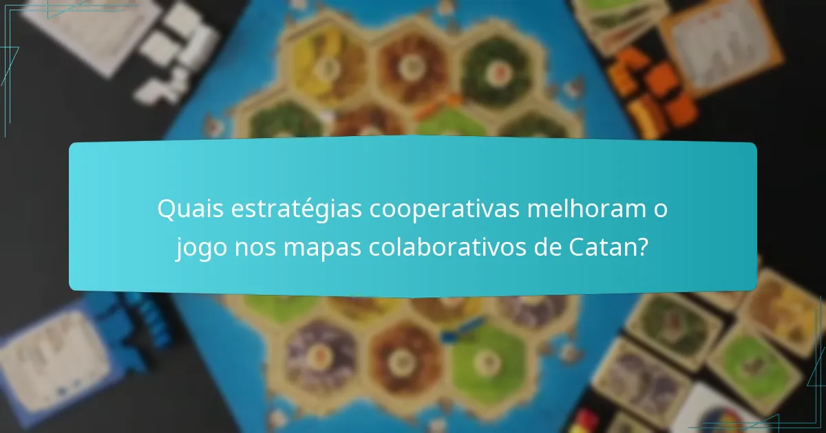 Como os mapas colaborativos alteram as interações dos jogadores em Catan?