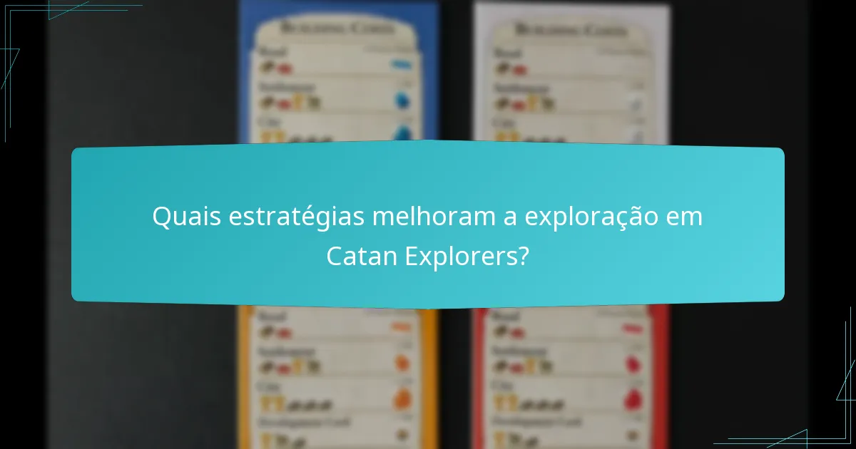 Quais estratégias melhoram a exploração em Catan Explorers?