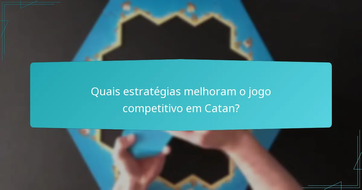 Quais estratégias melhoram o jogo competitivo em Catan?