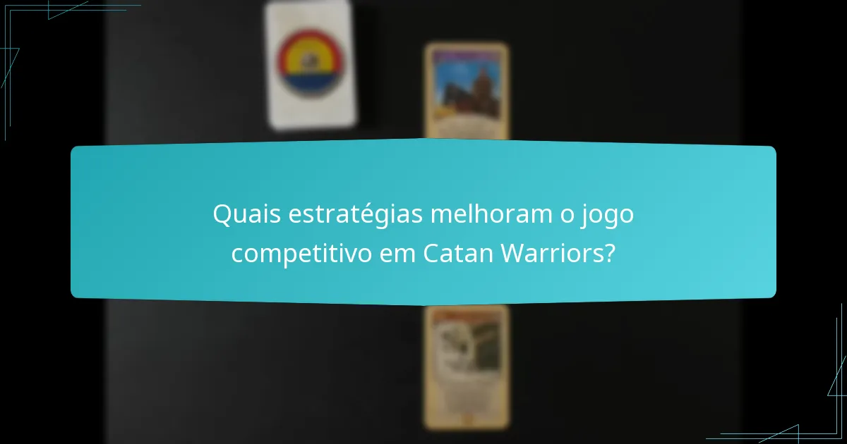 Quais estratégias melhoram o jogo competitivo em Catan Warriors?
