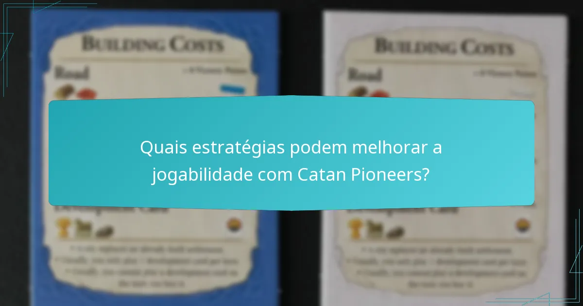 Quais estratégias podem melhorar a jogabilidade com Catan Pioneers?