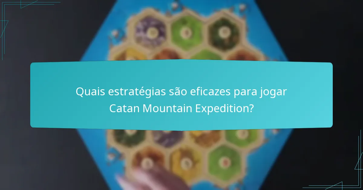 Quais estratégias são eficazes para jogar Catan Mountain Expedition?