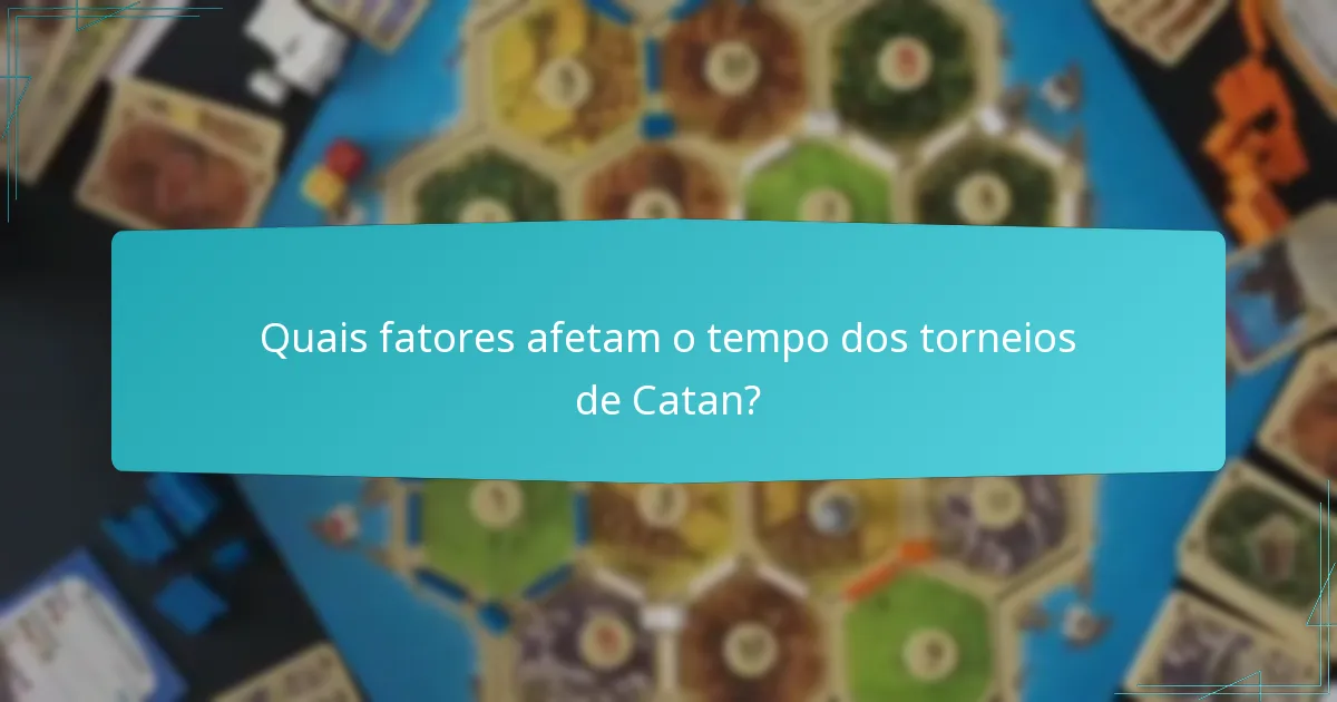 Quais fatores afetam o tempo dos torneios de Catan?