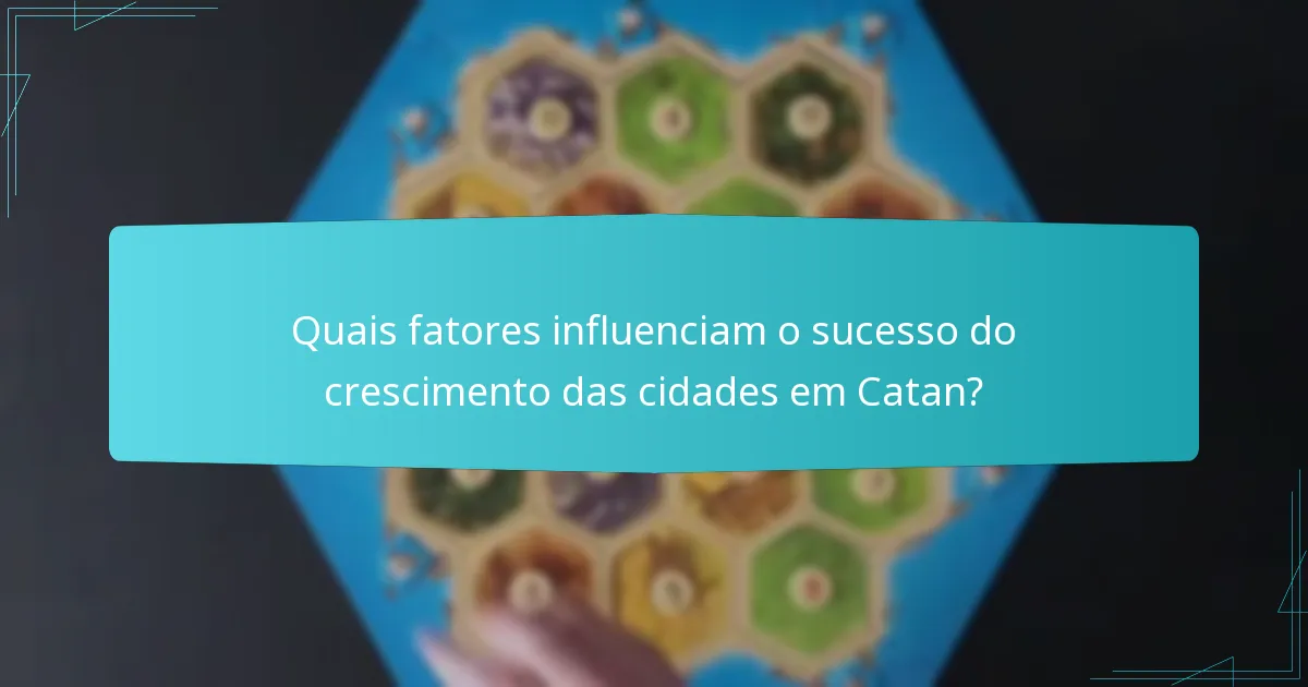 Quais fatores influenciam o sucesso do crescimento das cidades em Catan?
