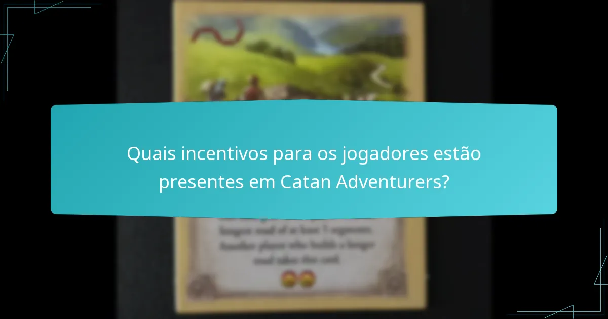 Quais incentivos para os jogadores estão presentes em Catan Adventurers?