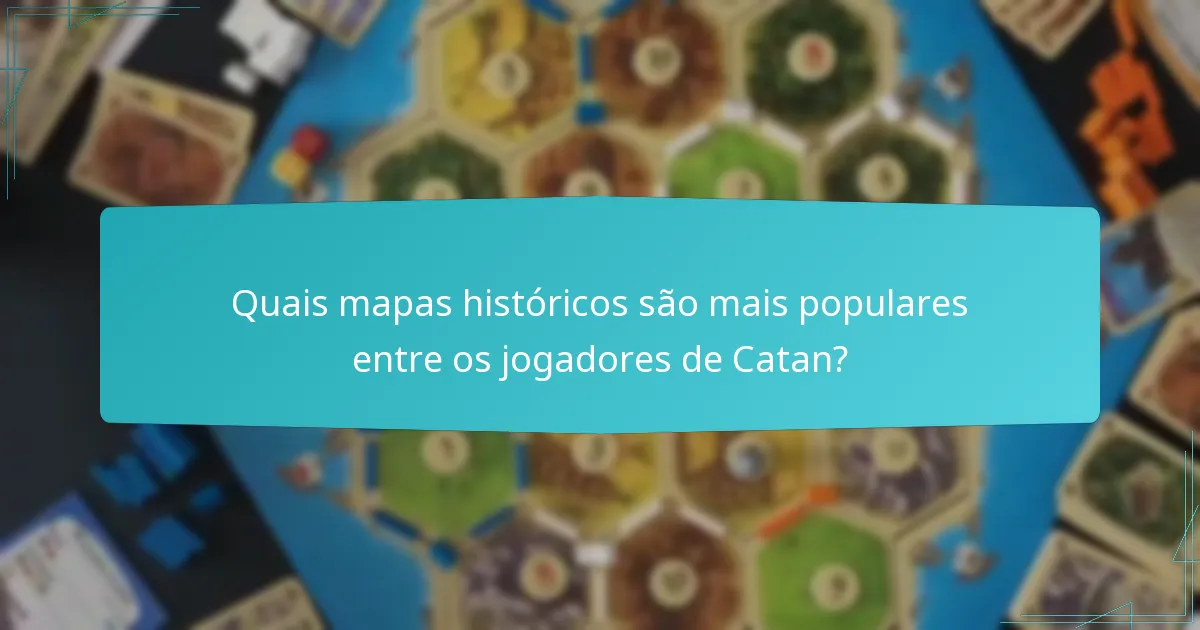 Quais mapas históricos são mais populares entre os jogadores de Catan?