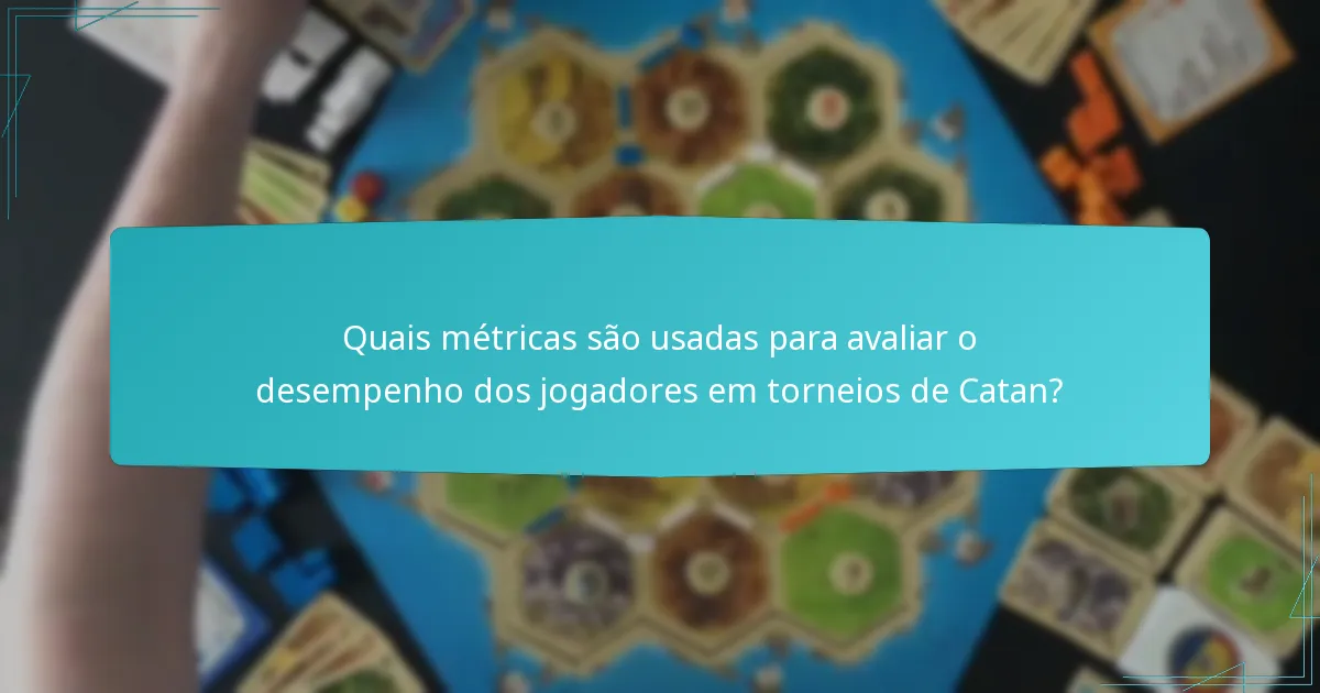 Quais métricas são usadas para avaliar o desempenho dos jogadores em torneios de Catan?
