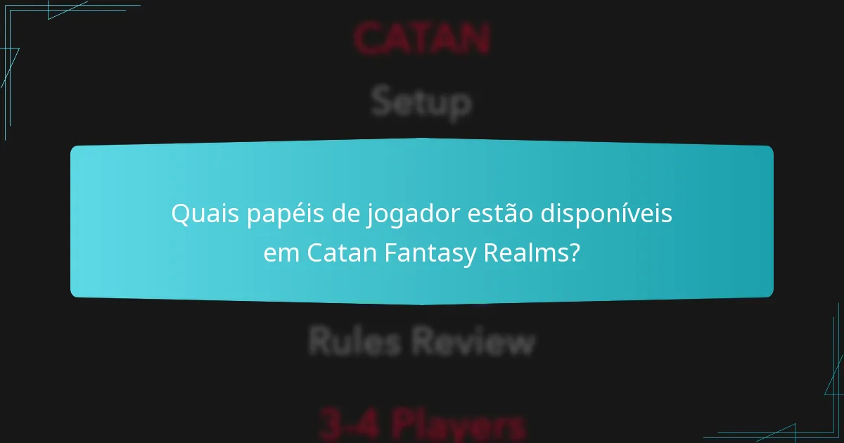 Quais papéis de jogador estão disponíveis em Catan Fantasy Realms?