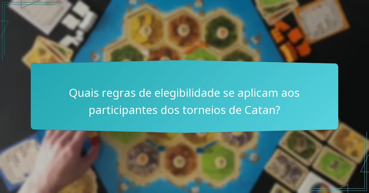 Quais regras de elegibilidade se aplicam aos participantes dos torneios de Catan?