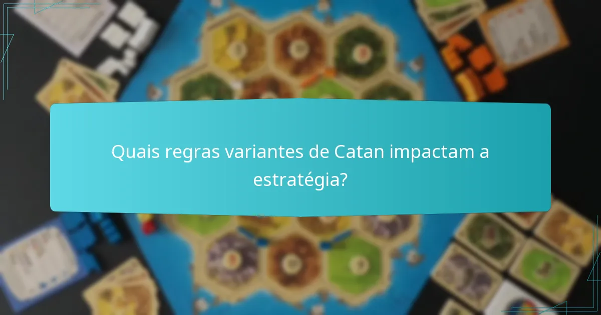 Quais regras variantes de Catan impactam a estratégia?