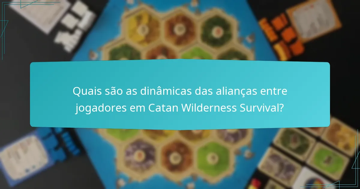 Quais são as dinâmicas das alianças entre jogadores em Catan Wilderness Survival?