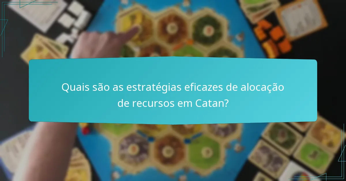 Quais são as estratégias eficazes de alocação de recursos em Catan?