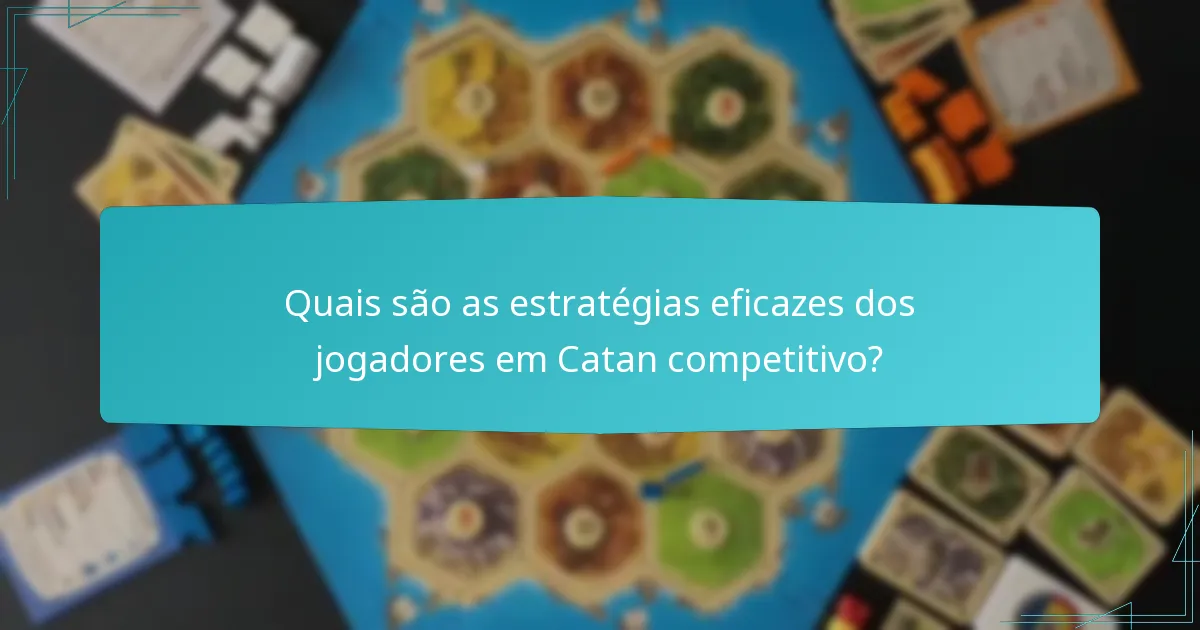 Quais são as estratégias eficazes dos jogadores em Catan competitivo?